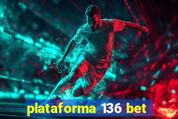 plataforma 136 bet